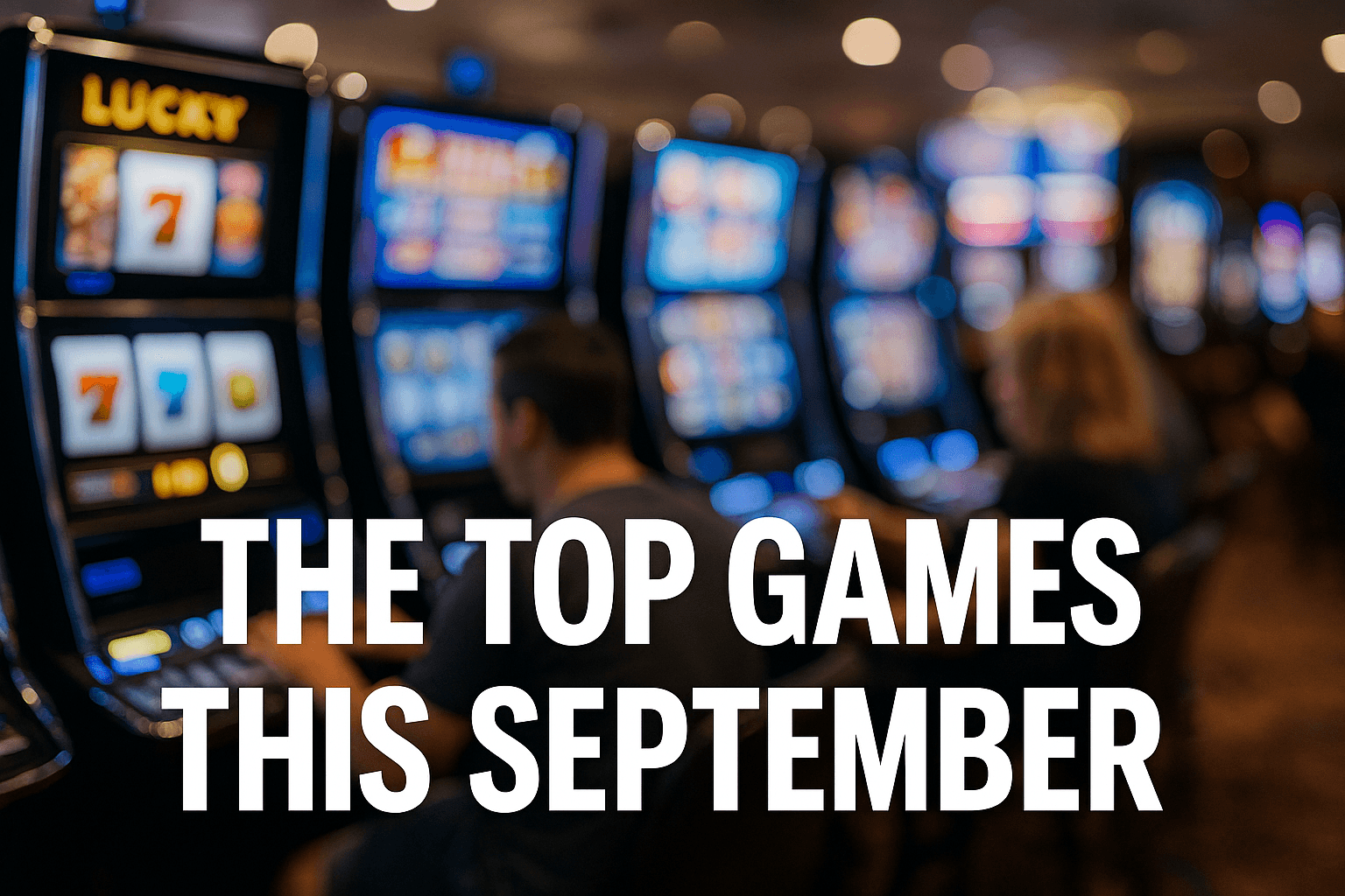 Casino floor with rows of glowing slot machines and blurred players in the background, overlaid with bold text reading “The Top Games This September” in a clean, modern font.